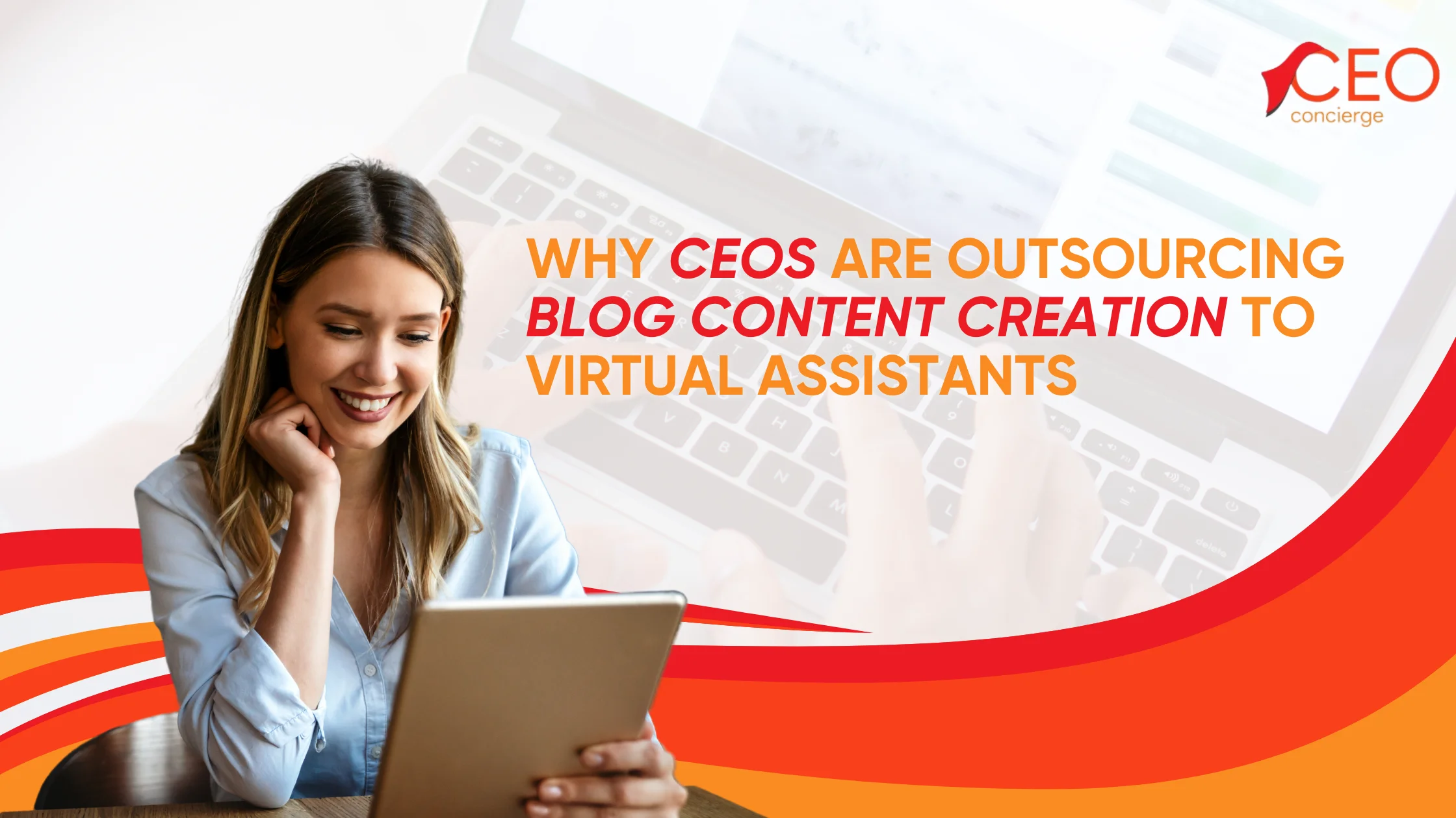 Virtual Assistants: Why CEOs Are Outsourcing Blog Content Creation